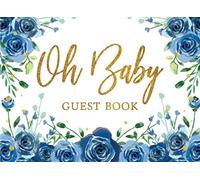 Oh Baby: Baby Shower Guest Book with Classically Designed Interior Pages with Space for Guests Names, Advice for Parents, and Best Wishes for Baby - ... for Special Memories - Blue Roses Design