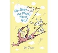 Oh, Baby, The Places You'll Go! (Dr. Seuss)