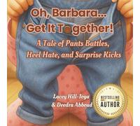 Oh, Barbara... Get It Together: A Tale of Pants Battles, Heel Hate, and Surprise Kicks (Barbara Chronicles)