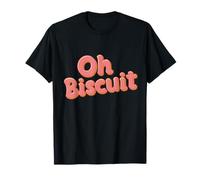 Oh Biscuit Funny Sweet Lover Sarcastic Text Biscuits Quotes T-Shirt