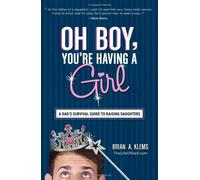 [ Oh Boy, You're Having a Girl: A Dad's Survival Guide to Raising Daughters By Klems, Brian A (Author) Apr- 2013 ]