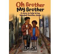 Oh Brother, My Brother : A Story to Help Bring Blended Families Closer