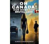 Oh Canada! Our Home and Brutal Land