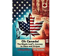 Oh, Canada: The Maple Leaf's Journey to Stars and Stripes A Hypothetical Exploration of Canada Becoming a U.S. State