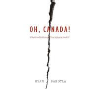 Oh, Canada!: What Good Is History If You Refuse to Read It?