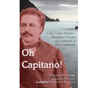 Oh Capitano! : Celso Cesare Moreno-Adventurer, Cheater, and Scoundrel on Four Continents