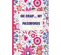 Oh Crap… My Passwords: A Password Logbook to Organize All Your Websites, Usernames, and Passwords