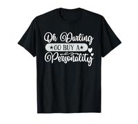 Oh Darling go Buy a Personality T-Shirt