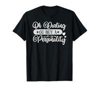 Oh Darling go Buy a Personality T-Shirt