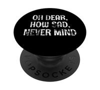 OH DEAR, HOW SAD, NEVER MIND - Grunge I don't care Graphic PopSockets Adhesive PopGrip