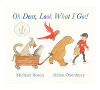 Oh Dear, Look What I Got!: Michael Rosen, Helen Oxenbury