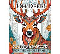 Oh Deer! A Coloring Book For The Whole Family (Teen, Adult Nature Coloring Book)
