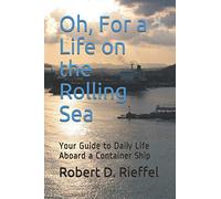 Oh, For a Life on the Rolling Sea: Your Guide to Daily Life Aboard a Container Ship