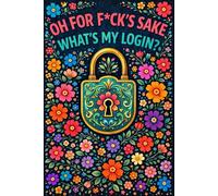 Oh For F*ck’s Sake, What’s My Login?: Keep all your website logins organized by neatly storing URLs, usernames, passwords, and notes in one safe place.