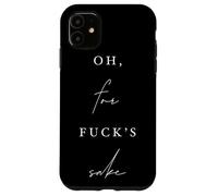 Oh, for Fck's Sake Sarcastic Comic Funny Dry Humor Case for iPhone 11