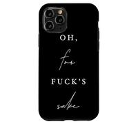 Oh, for Fck's Sake Sarcastic Comic Funny Dry Humor Case for iPhone 11 Pro