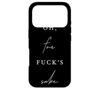 Oh, for Fck's Sake Sarcastic Comic Funny Dry Humor Case for iPhone 17 Pro