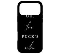 Oh, for Fck's Sake Sarcastic Comic Funny Dry Humor Case for iPhone 17 Pro Max