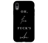 Oh, for Fck's Sake Sarcastic Comic Funny Dry Humor Case for iPhone XR
