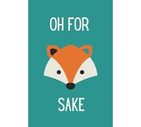 Oh For Fox Sake: College Ruled Lined Notebook / 110 Pages, 6x9 / Funny Sarcastic Slogan Journal / Great Gift for Colleagues, Friends, Family / Christmas, Birthday Gift / Stocking Stuffer, Secret Santa