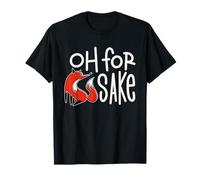 Oh For Fox Sake Funny Almost Offensive Adult Humor T-Shirt