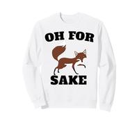 OH FOR FOX SAKE Sweatshirt