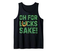 Oh for Lucks Sake St Patricks Day Irish Men Women Shamrock Tank Top