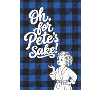 Oh, for Pete's Sake! Notebook: A Minnesota Nice Lined Notebook for Notes, Lists and a Little Midwestern Sass | 150 pages | 6x9” Inches