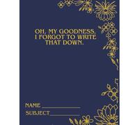 Oh, Goodness I Forgot To Write That Down.: A 100 Sheets Wide Ruled Lined Journal (8x10) for School, Work, Writers and Forgetful People