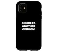 "Oh great, another opinion", funny sayings Case for iPhone 11