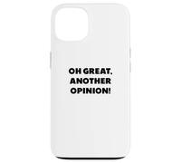 "Oh great, another opinion", funny sayings Case for iPhone 13