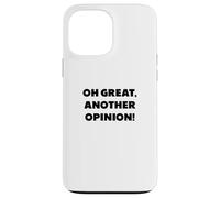 "Oh great, another opinion", funny sayings Case for iPhone 13 Pro Max