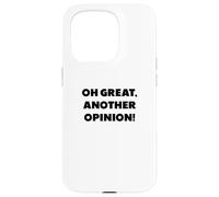 "Oh great, another opinion", funny sayings Case for iPhone 15 Pro