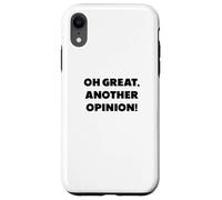 "Oh great, another opinion", funny sayings Case for iPhone XR