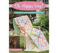 Oh, Happy Day!: 21 Cheery Quilts & Pillows You'll Love