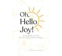 Oh Hello, Joy!: Gratitude Journal for your Daily Dose of Happy