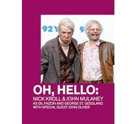 Oh, Hello: Nick Kroll and John Mulaney as Gil Faizon and George St. Geegland with Special Guest John Oliver