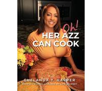 Oh! Her Azz Can Cook: Recipes That I Picked Up Along My Life Journey