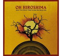 Oh Hiroshima - And The Dead Tree Gives No She [CD]