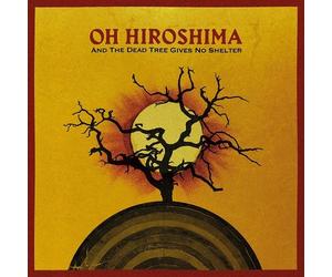 Oh Hiroshima - And The Dead Tree Gives No She [CD]