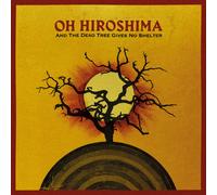Oh Hiroshima - And The Dead Tree Gives No Shelter [New Vinyl LP]