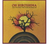 OH HIROSHIMA - And The Dead Tree Gives No Shelter - Vinyl (gatefold LP)