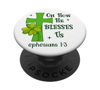Oh How He Blesses Us Ephesian1:3 Bible Christian St Patricks PopSockets Adhesive PopGrip