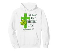 Oh How He Blesses Us Ephesian1:3 Bible Christian St Patricks Pullover Hoodie