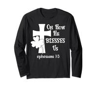 Oh How He Blesses Us Sign Ephesian 1:3 Christian St Patricks Long Sleeve T-Shirt