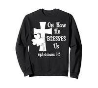 Oh How He Blesses Us Sign Ephesian 1:3 Christian St Patricks Sweatshirt