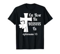 Oh How He Blesses Us Sign Ephesian 1:3 Christian St Patricks T-Shirt