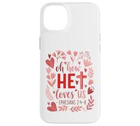 Oh How He Loves Us - Eph. 2:4-8 Case for iPhone 14 Plus