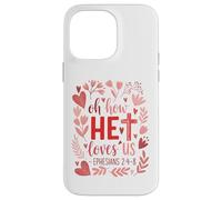 Oh How He Loves Us - Eph. 2:4-8 Case for iPhone 14 Pro Max