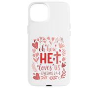 Oh How He Loves Us - Eph. 2:4-8 Case for iPhone 15 Plus